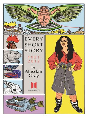 cover image of Every Short Story by Alasdair Gray 1951-2012